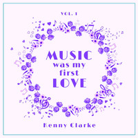 Kenny Clarke - Music Was My First Love, Vol. 1
