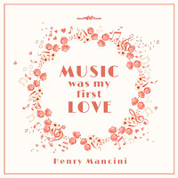 Henry Mancini - Music Was My First Love
