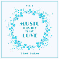 Chet Baker - Music Was My First Love, Vol. 1
