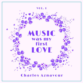 Charles Aznavour - Music Was My First Love, Vol. 1