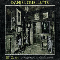 Daniel Ouellette - El Salón (A Happy Home Is a Haunted Home)