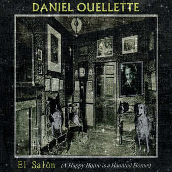 Daniel Ouellette - El Salón (A Happy Home Is a Haunted Home)