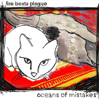 Fire Beats Plague - Oceans of Mistakes (Explicit)