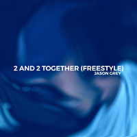 Jason Grey - 2 and 2 Together (Freestyle) (Explicit)