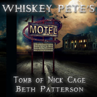 Tomb of Nick Cage - Whiskey Pete's (feat. Beth Patterson)