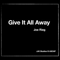 Joe Rieg - Give It All Away