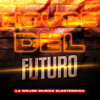 La Mejor Música Electrónica - House Del Futuro