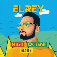 El Rey Hq - High Octane Baby