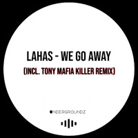 Lahas - We Go Away (Incl. Tony Mafia Killer Remix)