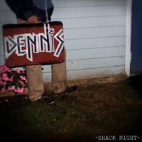 Dennis - Shack Night