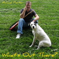 Michael Porter - Whats Out There?
