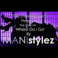 Manistylez - Where Do I Go (Explicit)