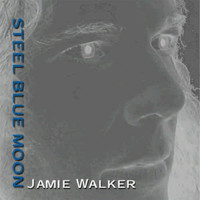 Jamie Walker - Steel Blue Moon