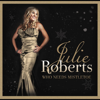 Julie Roberts - Who Needs Mistletoe