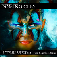 Domino Grey - Butterfly Affect Part I (Facial Recognition Technology)