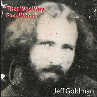 Jeff Goldman - That Was Way Past When (Explicit)