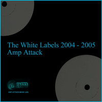 Amp Attack - The White Labels 2004 - 2005