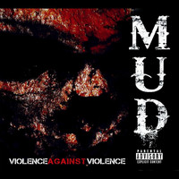 Mud - Violence Against Violence. (Explicit)
