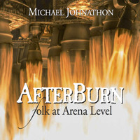 Michael Johnathon - Afterburn: Folk at Arena Level