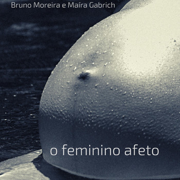 Bruno Moreira & Maíra Gabrich - O Feminino Afeto