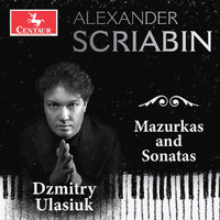 Dzmitry Ulasiuk - Scriabin: Mazurkas & Sonatas