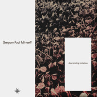 Gregory Paul Mineeff - Descending Isolation