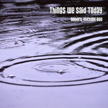 Robert Michael Bell - Things We Said Today