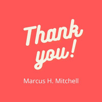 Marcus H. Mitchell - Thank You