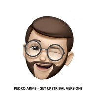 Pedro Arms - Get Up (Tribal Version)