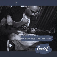 Daniel - Would That Be Alright