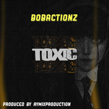 Bobactionz - Toxic