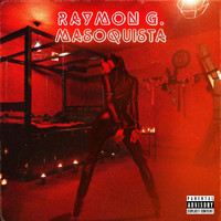 RAyMoN G - Masoquista (Explicit)
