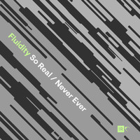 Fluidity - So Real / Never Ever