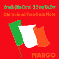 Margo - Grádh Mo Chroí (I Long To See Old Ireland Free Once More)