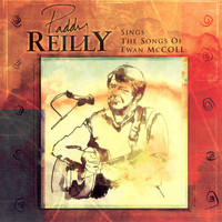 Paddy Reilly - Sings the Songs of Ewan MacColl