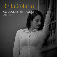 Bella Solano - Se Acabó tu Juego - Acústico