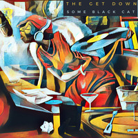 Some Black Cat - The Get Down