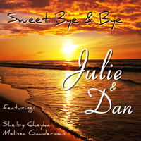Julie and Dan - Sweet Bye and Bye (feat. Shelby Cheyka & Melissa Gauderman)