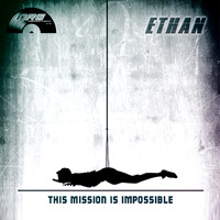 Ethan - This Mission Is Impossible