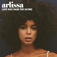 Arlissa - Love Was Made For Saving