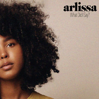 Arlissa - What Did I Say?