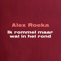 Alex Roeka - Ik Rommel Maar Wat In Het Rond