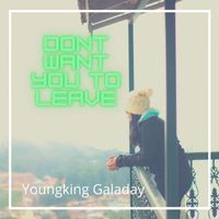 Youngking Galaday - Dont Want You to Leave