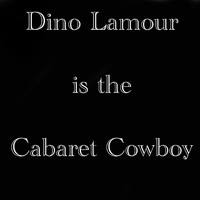 Dean Love - Dino Lamour is the Cabaret Cowboy