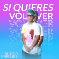 Antony Vásquez - Si Quieres Volver
