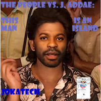Jokatech - The People vs J. Addae: This Man Is an Island
