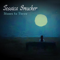 Jessica Smucker - Stones to Throw