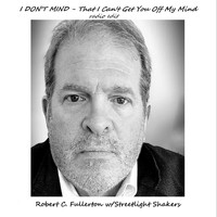 Robert C. Fullerton - I Don't Mind (That I Can't Get You off My Mind) [Radio Edit] [feat. Streetlight Shakers]