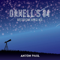 Anton Paul - Orwell's 84 (Dystopian Dance Mix)
