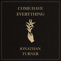 Jonathan Turner - Come Have Everything
